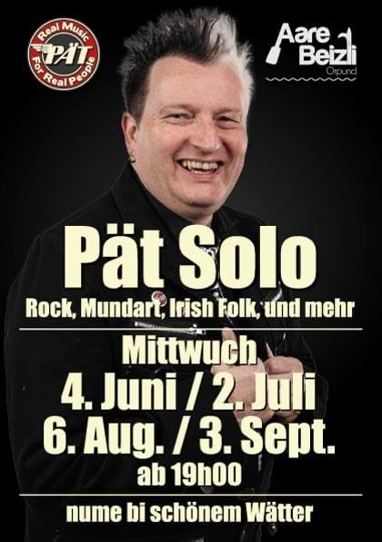 Plakat für Pät Solo Konzerttermine: Rock, Mundart, Irish Folk. Daten: 4. Juni, 2. Juli, 6. Aug, 3. Sept ab 19 Uhr.